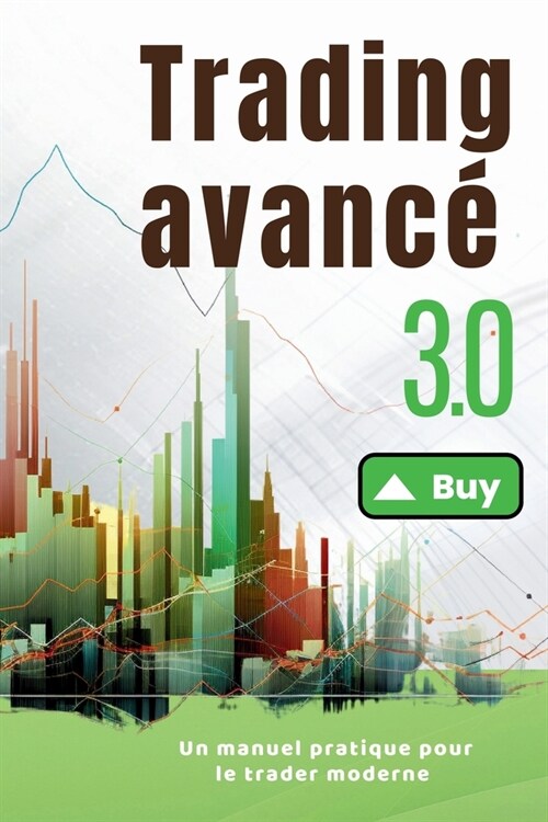 Trading avanc?3.0: Un manuel pratique pour le trader moderne (Paperback)