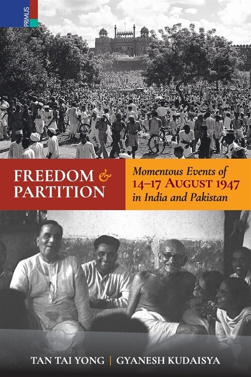 Freedom and Partition: Momentous Events of 14-17 August in India and Pakistan (Paperback)