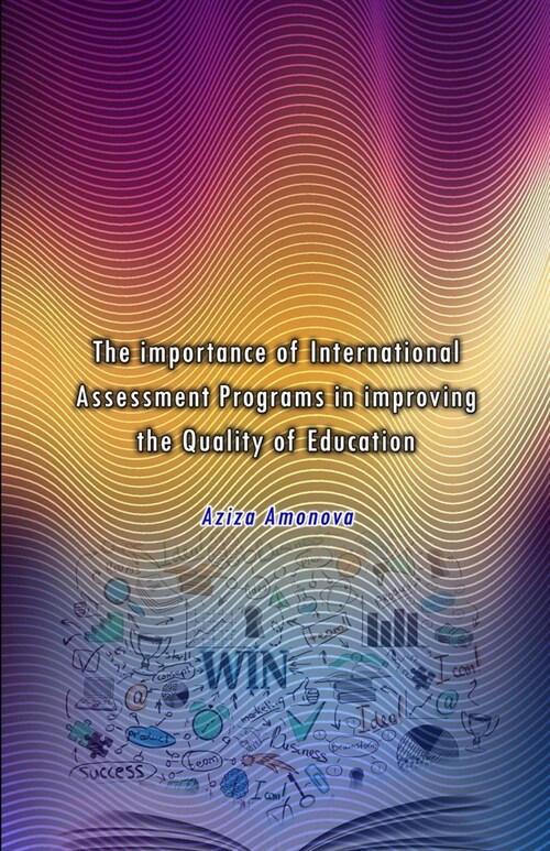 The importance of International Assessment Programs in improving the Quality of Education (Paperback)