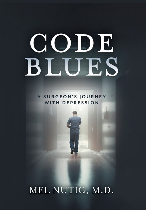 Code Blues: A Surgeons Journey With Depression (Hardcover)