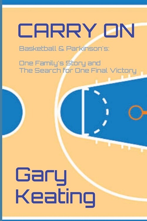 Carry on: Basketball & Parkinsons: One Familys Story and The Search for One Final Victory (Paperback, 2, Special)