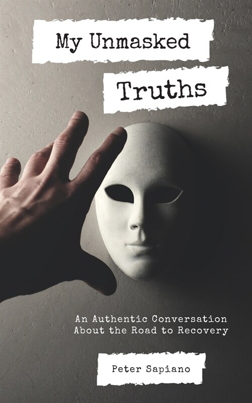 My Unmasked Truths: An Authentic Conversation About The Road To Recovery (Paperback)