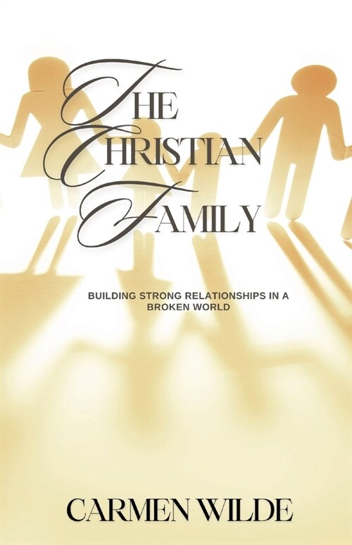The Christian Family: Building Strong Relationships in a Broken World (Paperback)