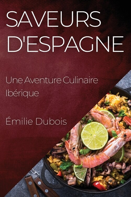 Saveurs dEspagne: Une Aventure Culinaire Ib?ique (Paperback)