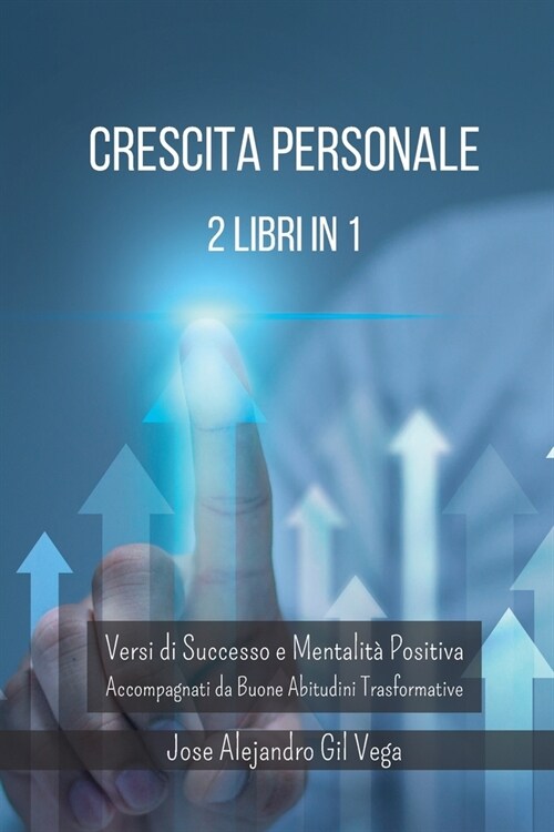 Crescita Personale in Poesia e Abitudini - 2 Libri in 1: Versi di Successo e Mentalit?Positiva Accompagnati da Buone Abitudini (Paperback)