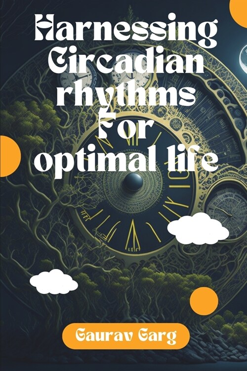 Harnessing Circadian Rhythms for Optimal life (Paperback)