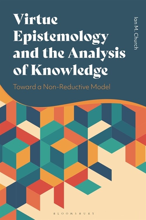 Virtue Epistemology and the Analysis of Knowledge : Toward a Non-Reductive Model (Paperback)