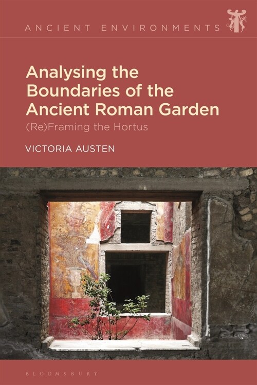 Analysing the Boundaries of the Ancient Roman Garden : (Re)Framing the Hortus (Paperback)