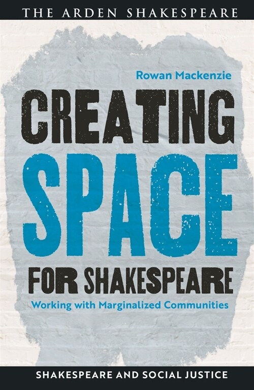 Creating Space for Shakespeare : Working with Marginalized Communities (Paperback)