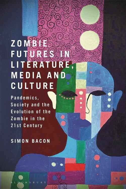 Zombie Futures in Literature, Media and Culture : Pandemics, Society and the Evolution of the Undead in the 21st Century (Hardcover)