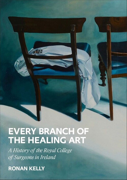 Every Branch of the Healing Art: A History of the Rcsi (Hardcover)