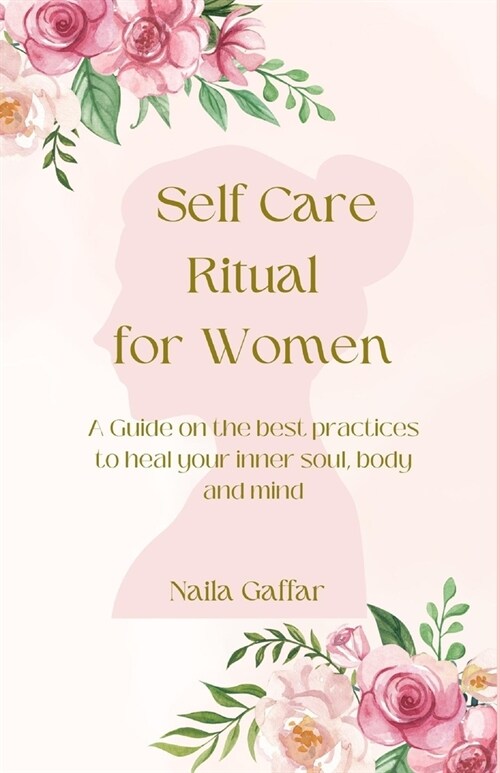 Self-Care Ritual for Women: A Guide on the best practices to heal your inner soul, body and mind (Paperback)