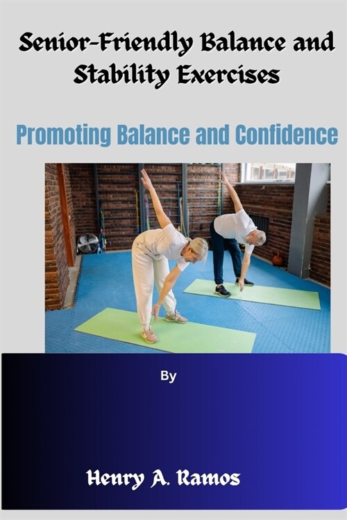 Senior-Friendly Balance and Stability Exercises: Promoting Balance and Confidence (Paperback)