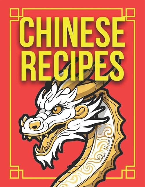 Chinese Recipes By Julia Harvey: 50 Chinese Recipes, All Colour Pictures, Easy Recipes For Beginners (Paperback)