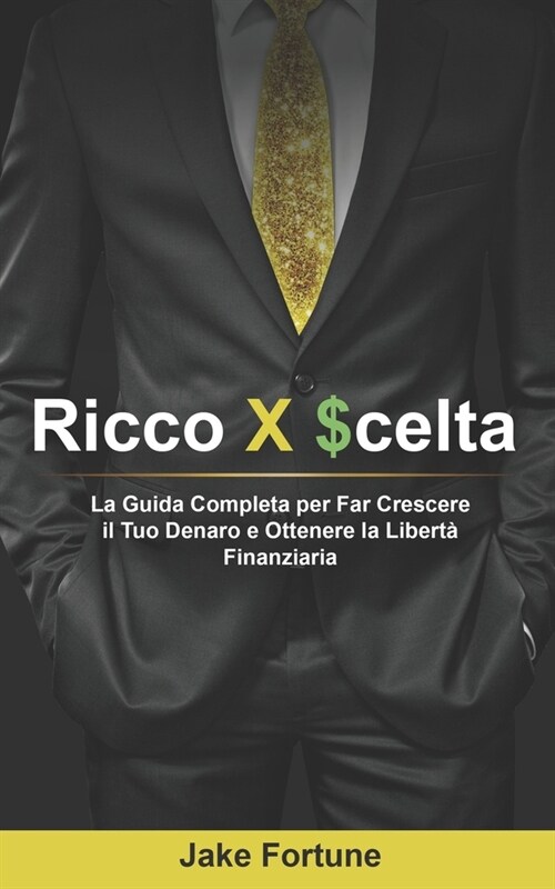 Ricco X $celta: La Guida Completa per Far Crescere il Tuo Denaro e Ottenere la Libert?Finanziaria (Paperback)