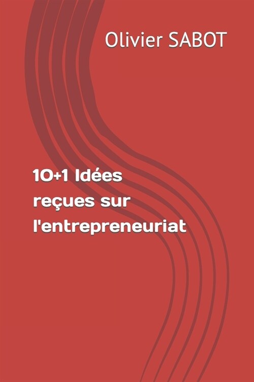 10+1 Id?s re?es sur lentrepreneuriat (Paperback)