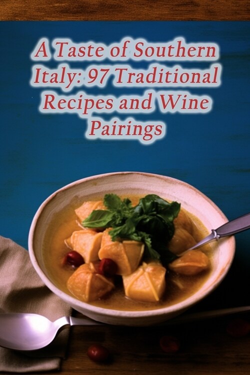 A Taste of Southern Italy: 97 Traditional Recipes and Wine Pairings (Paperback)