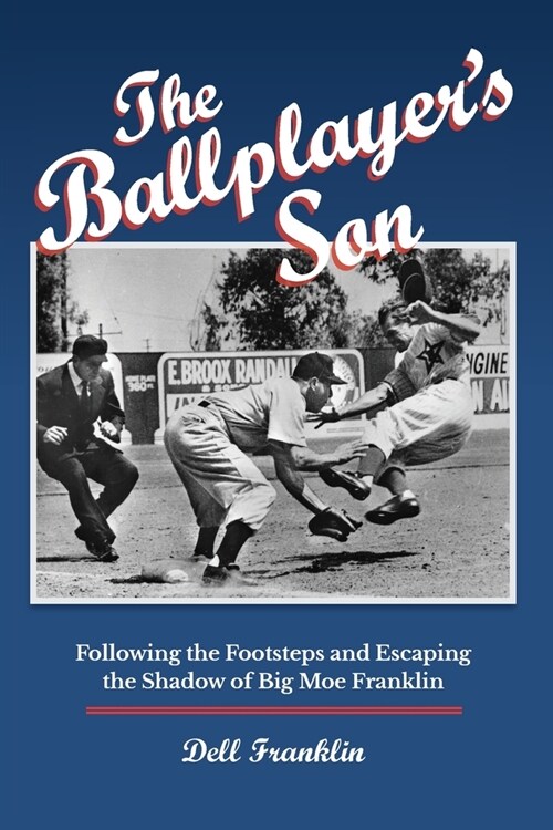 The Ballplayers Son: Following the Footsteps and Escaping the Shadow of Big Moe Franklin (Paperback)