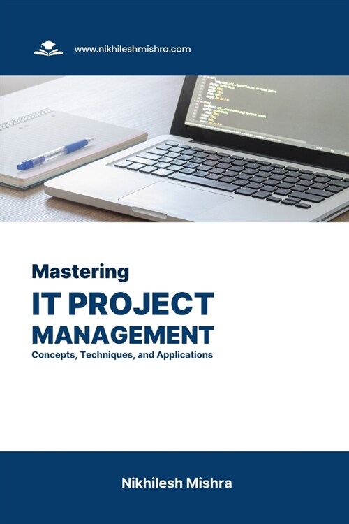 Mastering IT Project Management: Concepts, Techniques, and Applications (Paperback)
