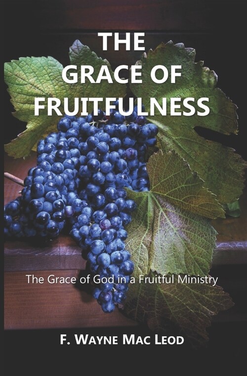 The Grace of Fruitfulness: The Grace of God in a Fruitful Ministry (Paperback)