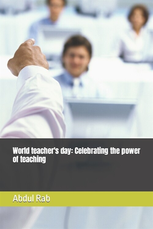 World teachers day: Celebrating the power of teaching (Paperback)