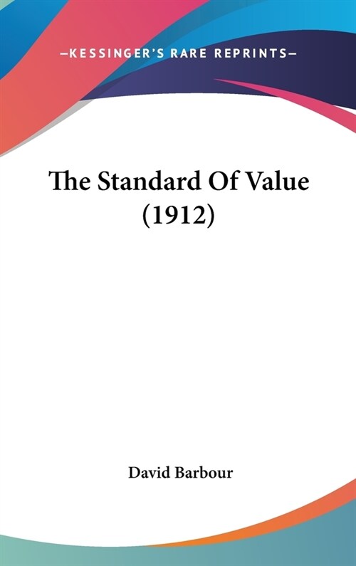 The Standard Of Value (1912) (Hardcover)