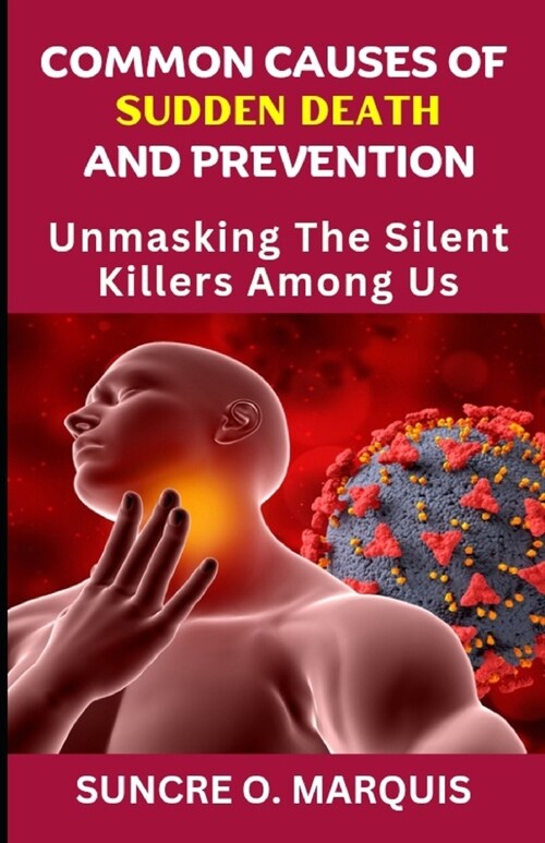 Common Causes of Sudden Death and Prevention: Unmasking The Silent Killers Among Us (Paperback)