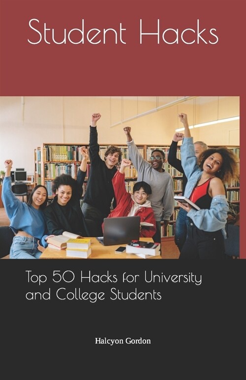 Student Hacks: Top 50 Hacks for University and College Students (Paperback)