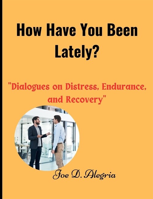 How Have You Been Lately?: Dialogues on Distress, Endurance, and Recovery (Paperback)