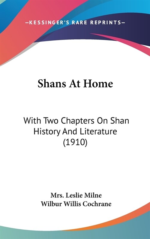 Shans At Home: With Two Chapters On Shan History And Literature (1910) (Hardcover)