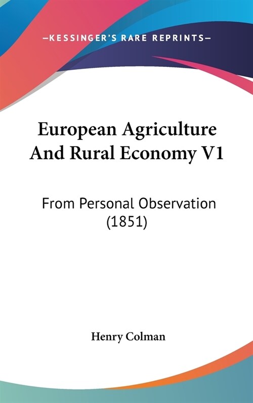 European Agriculture And Rural Economy V1: From Personal Observation (1851) (Hardcover)