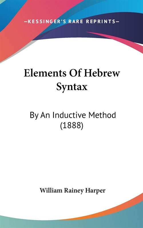 Elements Of Hebrew Syntax: By An Inductive Method (1888) (Hardcover)