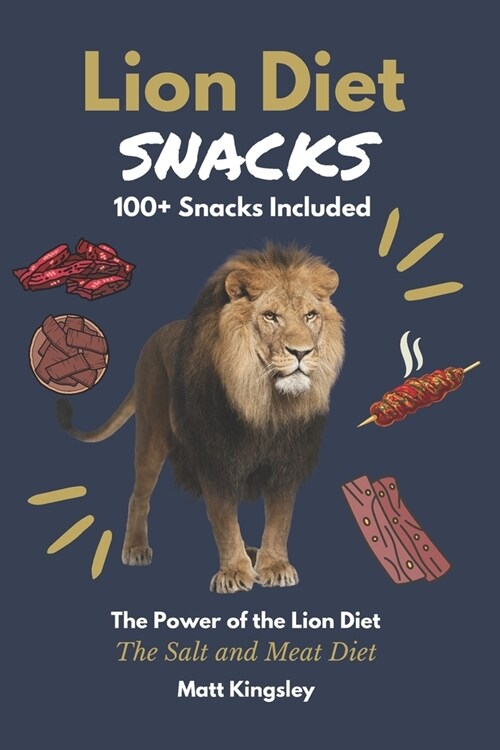 Lion Diet Snacks: 100+ Delicious Ruminant Meat and Salt Snack Recipes (Paperback)