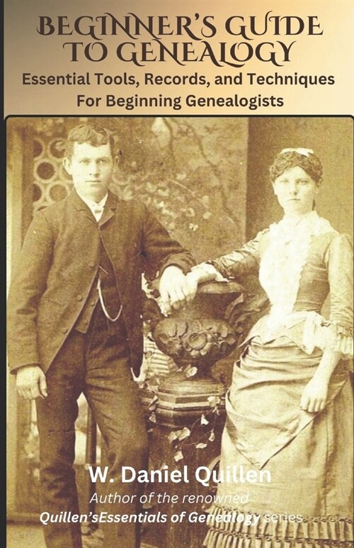 Beginners Guide to Genealogy: Essential Tools, Records, and Techniques For Beginning Genealogists (Paperback)