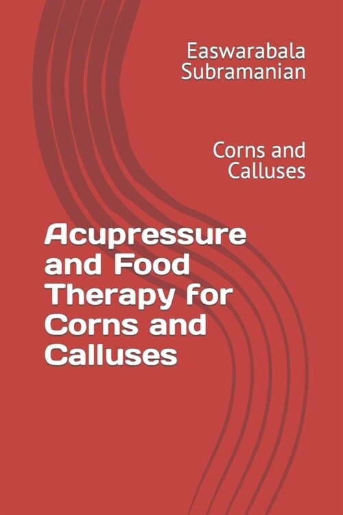 Acupressure and Food Therapy for Corns and Calluses: Corns and Calluses (Paperback)