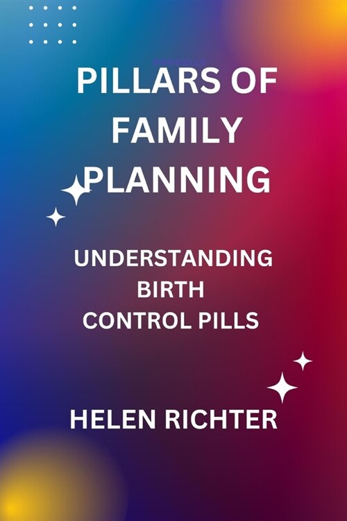 Pillars of Family Planning: Understanding Birth Control Pills (Paperback)