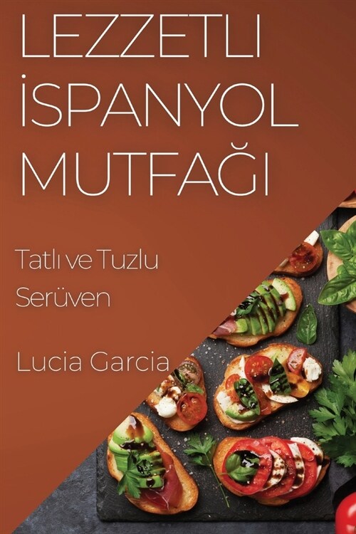 Lezzetli İspanyol Mutfağı: Tatlı ve Tuzlu Ser?en (Paperback)