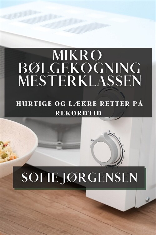 Mikrob?gekogning Mesterklassen: Hurtige og L?re Retter p?Rekordtid (Paperback)