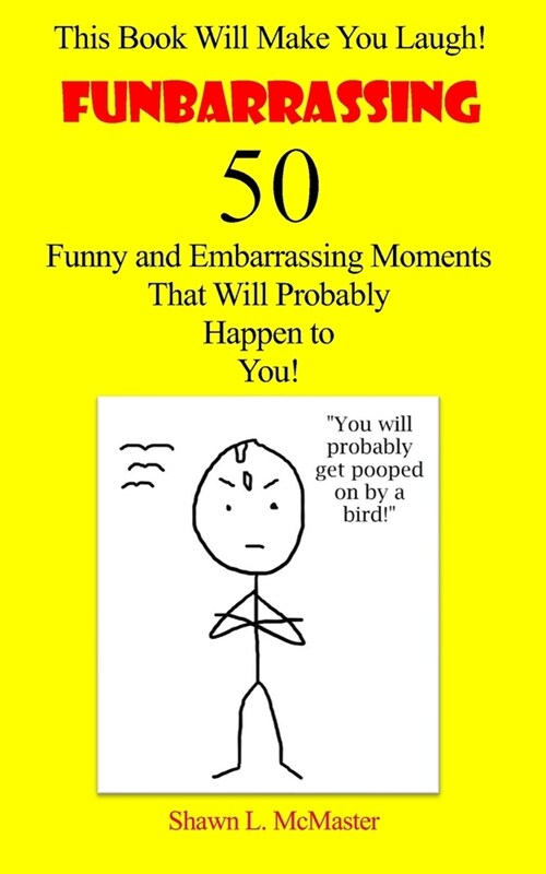 Funbarrassing: 50 Funny and Embarrassing Moments That Will Probably Happen to You (Paperback)