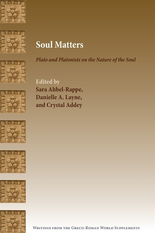 Soul Matters: Plato and Platonists on the Nature of the Soul (Paperback)