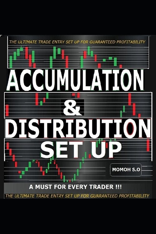 Accumulation & Distribution Set Up: The Ultimate Trade Entry Set Up for Guaranteed Profitability (Paperback)