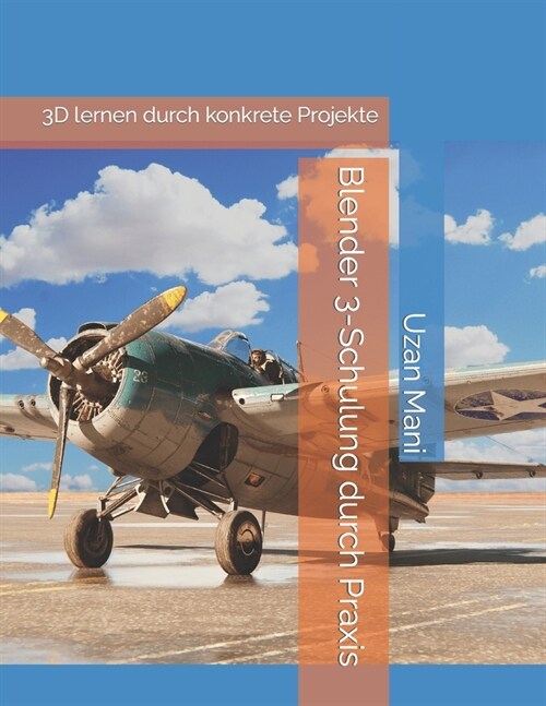 Blender 3-Schulung durch Praxis: 3D lernen durch konkrete Projekte (Paperback)