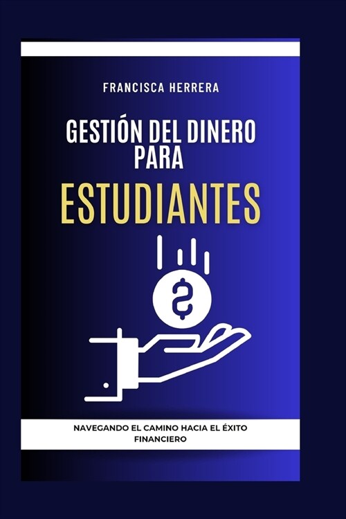 Gesti? del Dinero Para Estudiantes: Navegando El Camino Hacia El ?ito Financiero (Paperback)