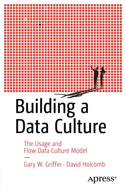 Building a Data Culture: The Usage and Flow Data Culture Model (Paperback)