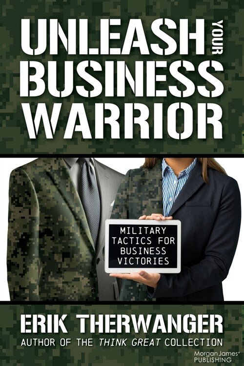 Unleash Your Business Warrior: Military Tactics for Business Victories (Paperback)