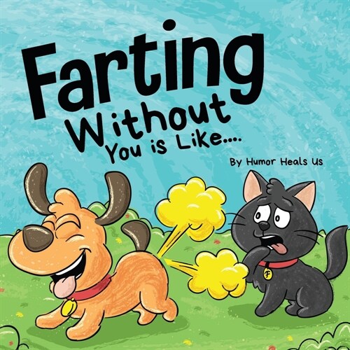 Farting Without You is Like: A Funny Perspective From a Dog Who Farts (Paperback)