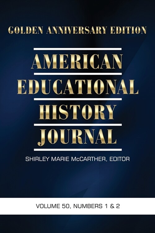 American Educational History Journal, Volume 50 Numbers 1 & 2 2023: Golden Anniversary Edition (Paperback)