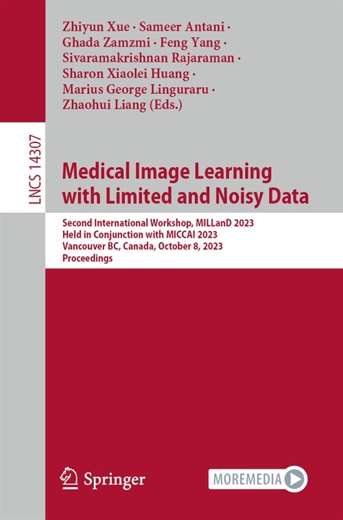 Medical Image Learning with Limited and Noisy Data: Second International Workshop, Milland 2023, Held in Conjunction with Miccai 2023, Vancouver, Bc, (Paperback, 2023)