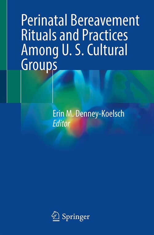 Perinatal Bereavement Rituals and Practices Among U. S. Cultural Groups (Paperback, 2023)