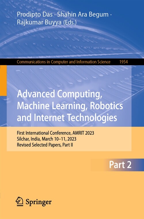 Advanced Computing, Machine Learning, Robotics and Internet Technologies: First International Conference, Amrit 2023, Silchar, India, March 10-11, 202 (Paperback, 2024)